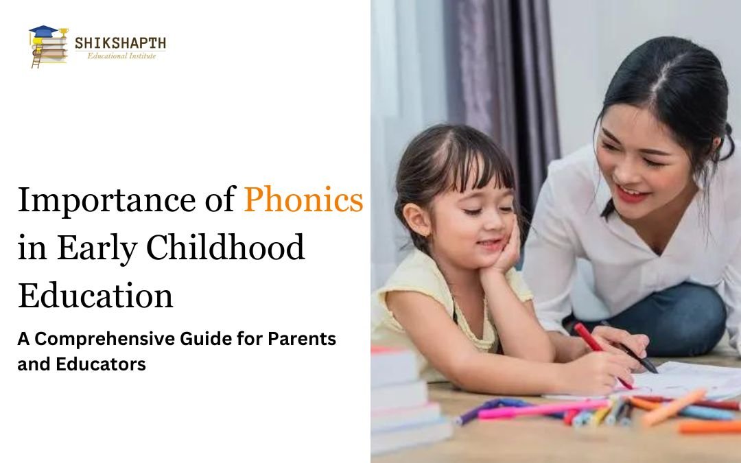 The Importance of Phonics in Early Childhood Education: A Comprehensive Guide for Parents and Educators