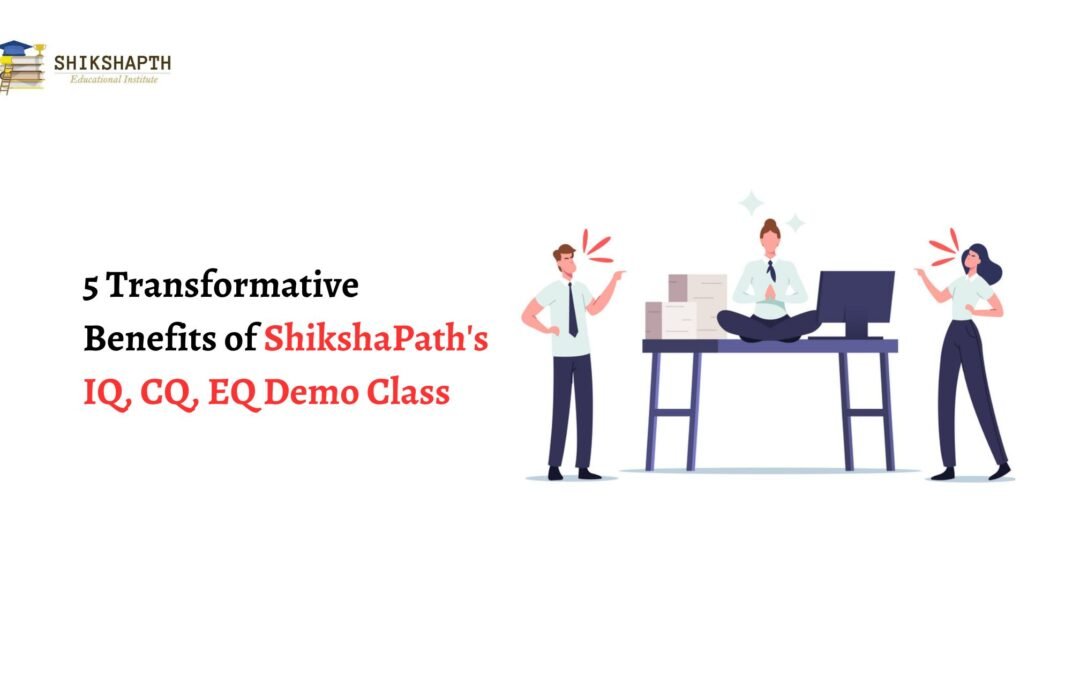 5 Transformative Benefits of ShikshaPath’s IQ, CQ, EQ Demo Class